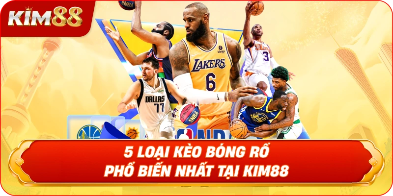 5 Loại Kèo Bóng Rổ Phổ Biến Nhất Tại KIM88