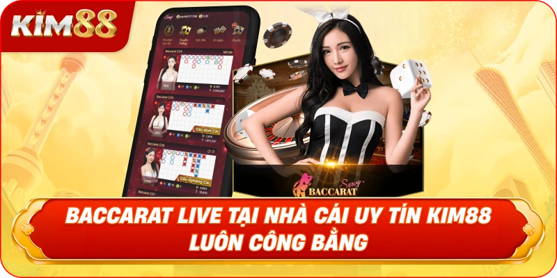 Baccarat Live Tại Nhà Cái Uy Tín KIM88 Luôn Công Bằng