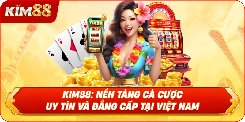 KIM88: Nền Tảng Cá Cược Uy Tín và Đẳng Cấp Tại Việt Nam